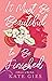 It Must Be Beautiful to Be Finished by Kate Gies
