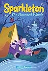 Sparkleton #5: The Haunted Woods: A Magical Early Chapter Book About a Unicorn's Camping Adventure for Children (Ages 6-10)