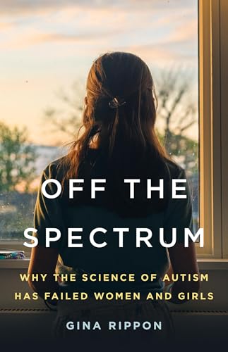 Off the Spectrum: Why the Science of Autism Has Failed Women and Girls (Hardcover)