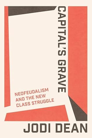 Capital's Grave: Neofeudalism and the New Class Struggle