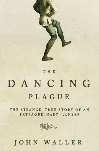 The Dancing Plague: The Strange, True Story of an Extraordinary Illness (Kindle Edition)