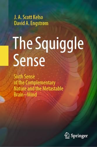 The Squiggle Sense: Sixth Sense of the Complementary Nature and the Metastable Brain~Mind (Kindle Edition)