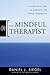 The Mindful Therapist: A Clinician's Guide to Mindsight and Neural Integration (Norton Series on Interpersonal Neurobiology)