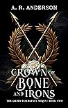 Crown of Bone and Irons (The Gilded Insurgency Series, #2) Crown of Bone and Irons (The Gilded Insurgency Series, #2)