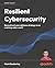 Resilient Cybersecurity by Mark Dunkerley