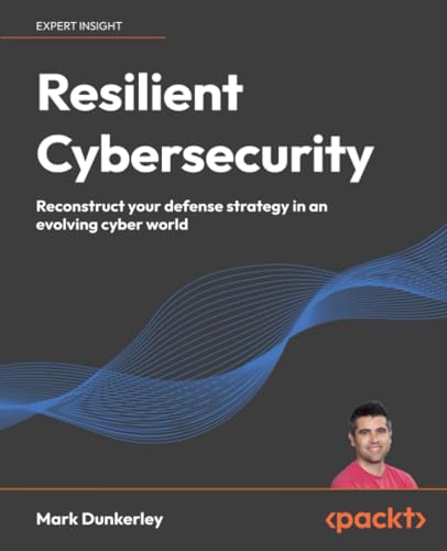Resilient Cybersecurity: Reconstruct your defense strategy in an evolving cyber world (Paperback)