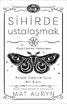Sihirde Ustalaşmak - Psişik Cadılık İçin Bir Kurs Sihirde Ustalaşmak - Psişik Cadılık İçin Bir Kurs