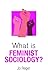 What is Feminist Sociology? by Jo Reger