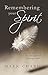 Remembering Your Spirit: A ...