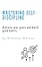 Mastering Self-Discipline: ...