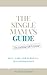 The Single Mama's Guide to ...