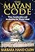 The Mayan Code: Time Acceleration and Awakening the World Mind