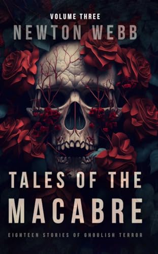 Tales of the Macabre, Vol. 3: Eighteen Stories of Ghoulish Terror (The Macabre Codex)