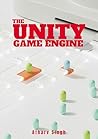 THE UNITY GAME ENGINE: A comprehensize guide to unity for game developers THE UNITY GAME ENGINE: A comprehensize guide to unity for game developers