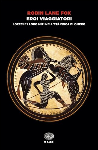 Eroi viaggiatori: I Greci e i loro miti nell'età epica di Omero (Italian Edition)