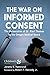 The War on Informed Consent...