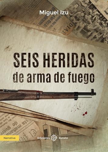 Seis heridas de arma de fuego (Spanish Edition)