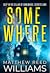 Somewhere by Matthew Reed Williams Somewhere by Matthew Reed Williams
