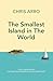 The Smallest Island in the ...