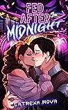Fed After Midnight by Latrexa Nova