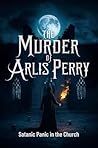 The Murder of Arlis Perry: Satanic Panic in the Church