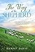 The Way of The Shepherd: From Anxiety to Assurance: Embracing the Timeless Wisdom of Psalm 23.
