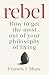 Rebel: How to Get the Most ...