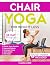 Chair Yoga for Weight Loss: 28-Day Beginner Program for Gentle Home Exercise—Low-Impact Restorative Movements & Safe Stretches for Joint Mobility, Pain ... (Mindful Movement for Holistic Fitness)
