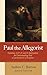 Paul the Allegorist: Galatians 4:21–31 and Its Implications for Understanding Paul as an Interpreter of Scripture