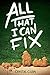 All That I Can Fix