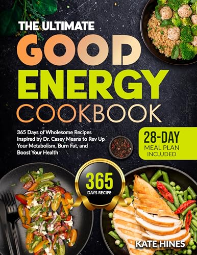 The Ultimate Good Energy Cookbook: 365 Days of Wholesome Recipes Inspired by Dr. Casey Means to Rev Up Your Metabolism, Burn Fat, and Boost Your Health | 28-Day Meal Plan Included (Kindle Edition)