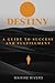 DESTINY: A Guide to success...