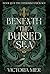 Beneath the Buried Sea by Victoria Mier