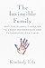 The Invincible Family: Why the Global Campaign to Crush Motherhood and Fatherhood Can't Win