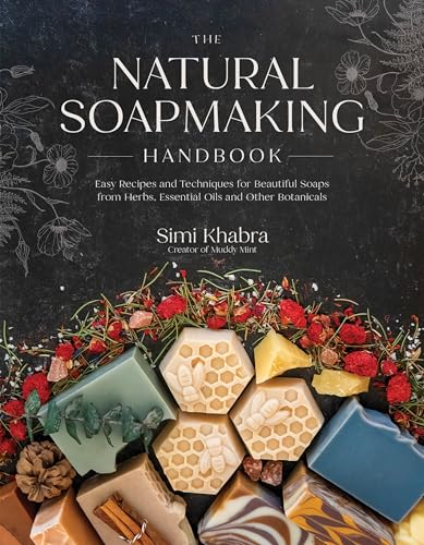 The Natural Soapmaking Handbook: Easy Recipes and Techniques for Beautiful Soaps from Herbs, Essential Oils and Other Botanicals (Kindle Edition)