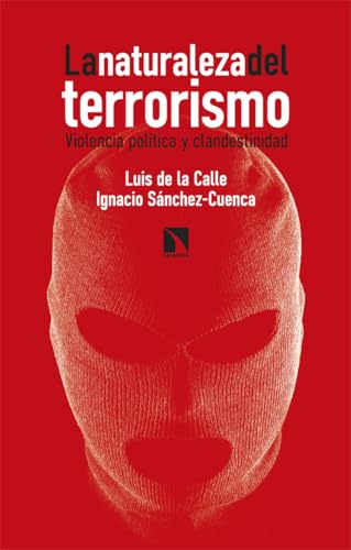 La naturaleza del terrorismo: Violencia política y clandestinidad (Spanish Edition)