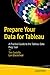 Prepare Your Data for Tableau: A Practical Guide to the Tableau Data Prep Tool