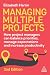 Managing Multiple Projects:...
