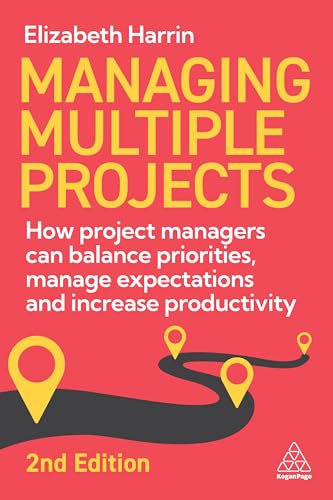 Managing Multiple Projects: How Project Managers Can Balance Priorities, Manage Expectations and Increase Productivity (Paperback)