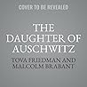 The Daughter of Auschwitz: The Girl Who Lived to Tell Her Story The Daughter of Auschwitz: The Girl Who Lived to Tell Her Story