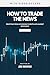 How To Trade The News by Jide George