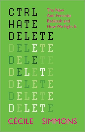 CTRL HATE DELETE: The New Anti-Feminist Backlash and How We Fight It (Kindle Edition)