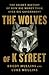 The Wolves of K Street: The Secret History of How Big Money Took Over Big Government