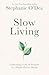 Slow Living: Cultivating a Life of Purpose in a Hustle-Driven World