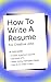 How To Write A Resume by Haley Fiege