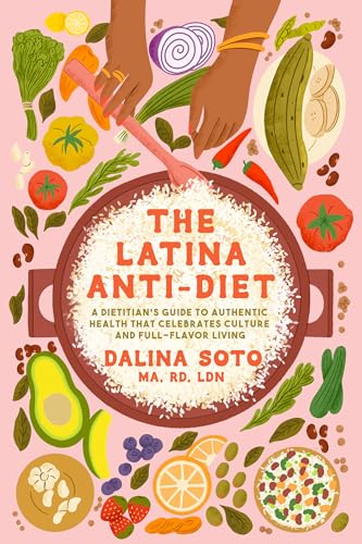 The Latina Anti-Diet: A Dietitian's Guide to Authentic Health that Celebrates Culture and Full-Flavor Living (Hardcover)