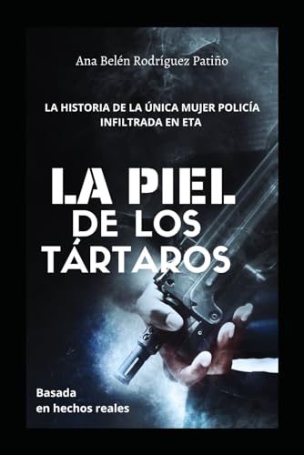LA PIEL DE LOS TÁRTAROS: La única policía infiltrada en ETA (basada en hechos reales) (Spanish Edition)