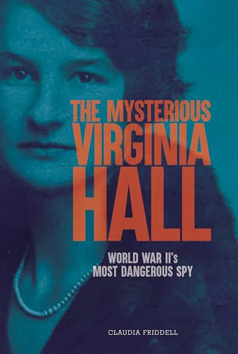 The Mysterious Virginia Hall: World War II's Most Dangerous Spy (Hardcover)