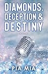 Diamonds, Deception & Destiny by Pia Mia