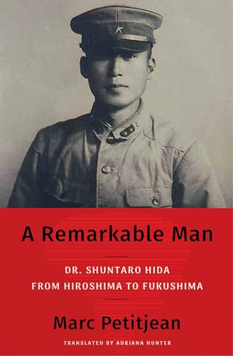 A Remarkable Man: Dr. Shuntaro Hida from Hiroshima to Fukushima (Hardcover)